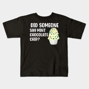 Did Someone Say Mint Chocolate Chip Kids T-Shirt